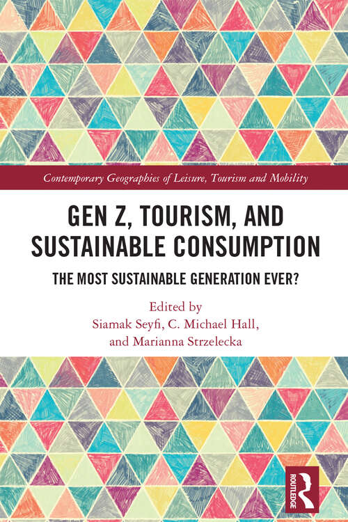 Book cover of Gen Z, Tourism, and Sustainable Consumption: The Most Sustainable Generation Ever? (Contemporary Geographies of Leisure, Tourism and Mobility)