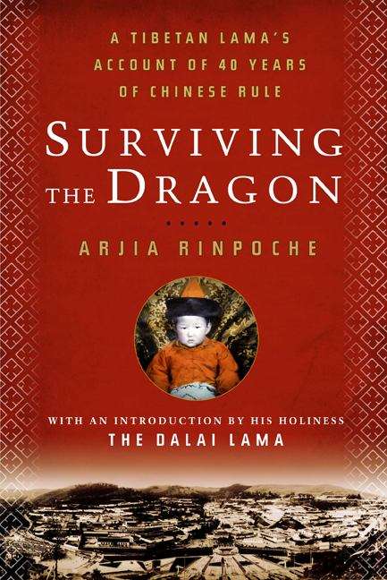Book cover of Surviving the Dragon: A Recent History of Tibet through the Looking Glass of a Tibetan Lama