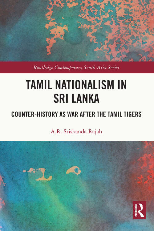 Book cover of Tamil Nationalism in Sri Lanka: Counter-history as War after the Tamil Tigers (Routledge Contemporary South Asia Series)