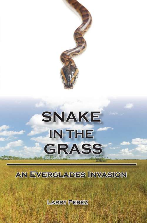 Book cover of Snake in the Grass: An Everglades Invasion