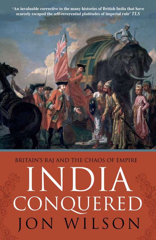 Book cover of India Conquered: Britain's Raj and the Chaos of Empire