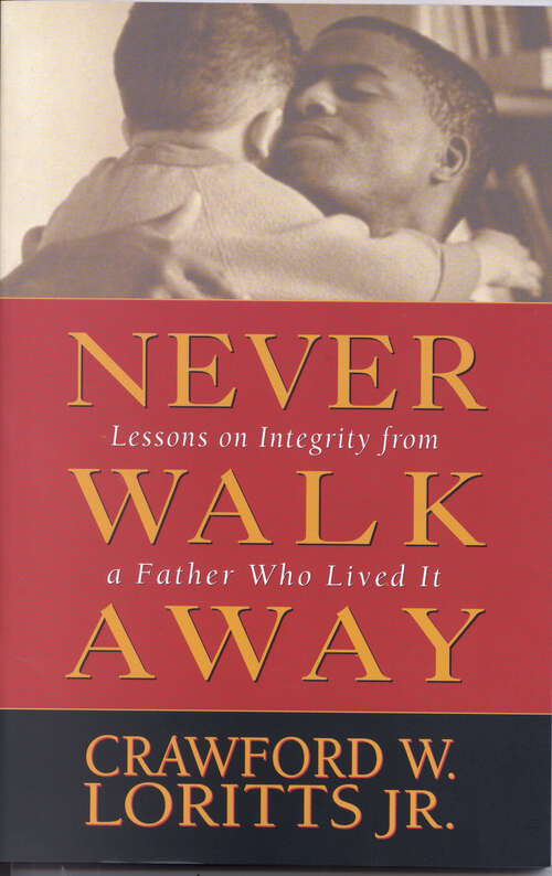 Book cover of Never Walk Away: Lessons on Integrity from a Father Who Lived It (New Edition)