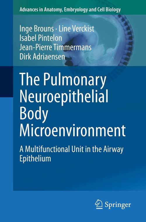 The Pulmonary Neuroepithelial Body Microenvironment: A Multifunctional Unit in the Airway Epithelium (Advances in Anatomy, Embryology and Cell Biology #233)