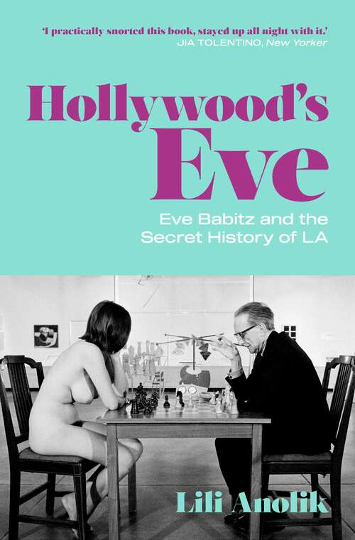 Book cover of Hollywood's Eve: Eve Babitz and the Secret History of L.A.