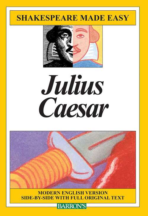 Book cover of Julius Caesar: Modern English Version Side-by-side With Full Original Text (Shakespeare Made Easy)