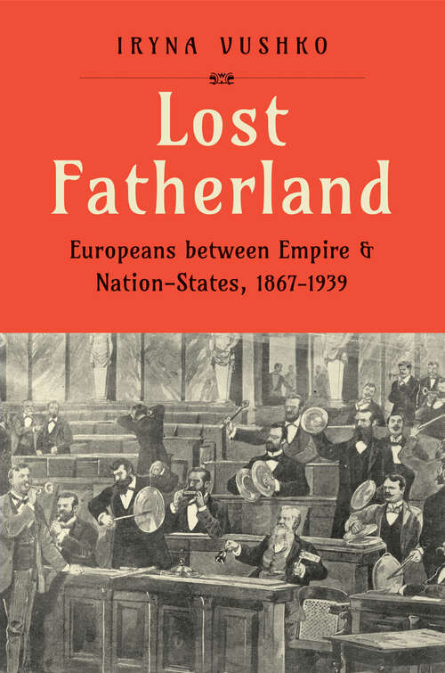 Book cover of Lost Fatherland: Europeans between Empire and Nation-States, 1867-1939