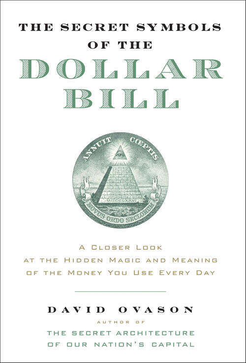 Book cover of The Secret Symbols of the Dollar Bill: A Closer Look at the Hidden Magic and Meaning of the Money You Use Every Day