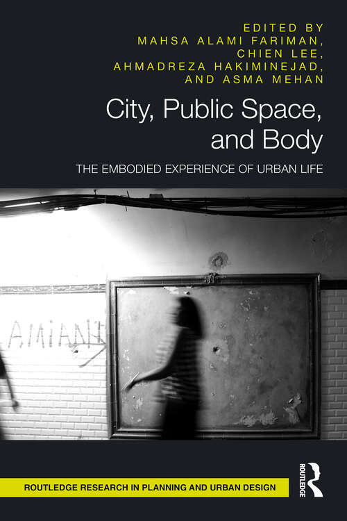Book cover of City, Public Space, and Body: The Embodied Experience of Urban Life (1) (Routledge Research in Planning and Urban Design)