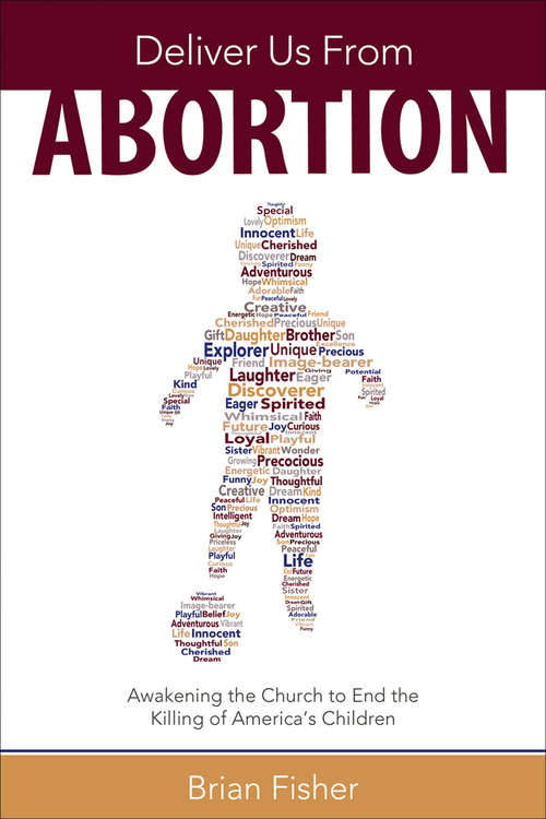 Deliver Us From Abortion: Awakening the Church to End the Killing of America's Children