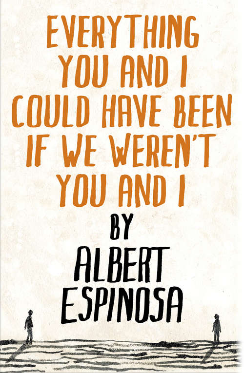 Book cover of Everything You and I Could Have Been If We Weren't You and I