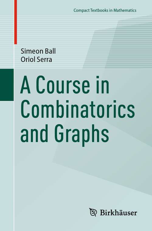 Book cover of A Course in Combinatorics and Graphs (2024) (Compact Textbooks in Mathematics)