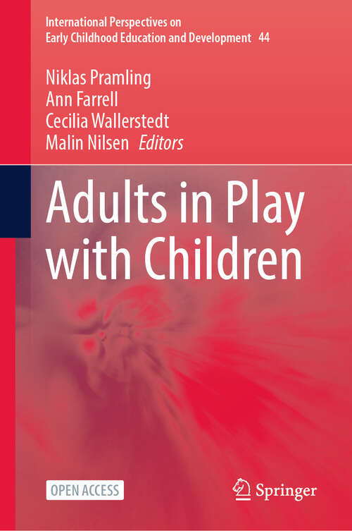 Book cover of Adults in Play with Children (International Perspectives on Early Childhood Education and Development #44)