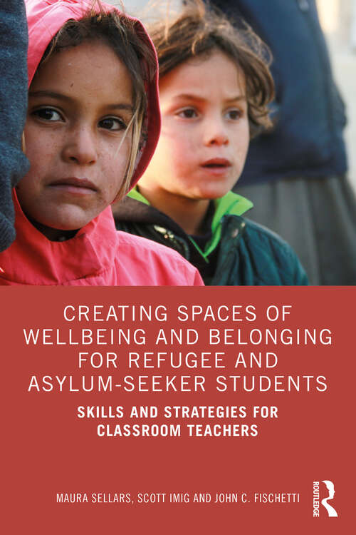 Cover image of Creating Spaces of Wellbeing and Belonging for Refugee and Asylum-Seeker Students