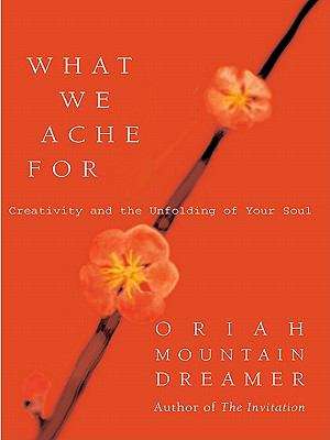 Book cover of What We Ache For: Creativity and the Unfolding of Your Soul