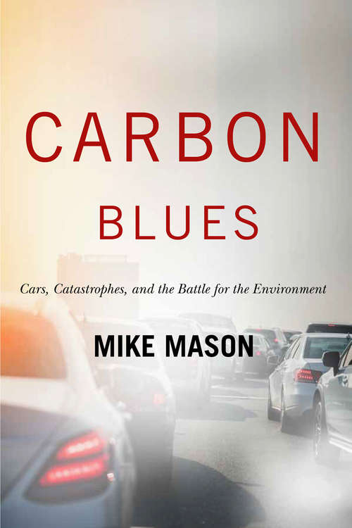Carbon Blues: Cars Catastrophes and the Battle for the Environment