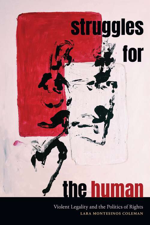 Book cover of Struggles for the Human: Violent Legality and the Politics of Rights (Global and Insurgent Legalities)