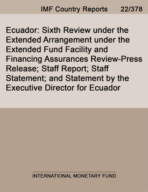 Book cover of Ecuador: Sixth Review under the Extended Arrangement under the Extended Fund Facility and Financing Assurances Review-Press Release; Staff Report; Staff Statement; and Statement by the Executive Director for Ecuador