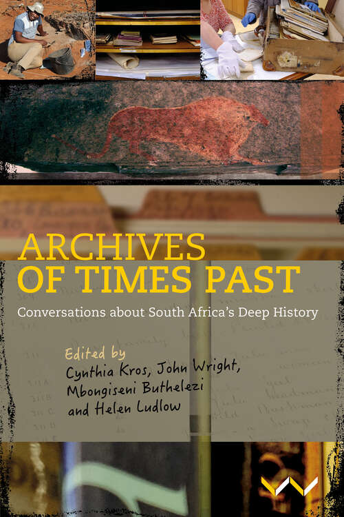Archives of Times Past: Conversations about South Africa’s Deep History