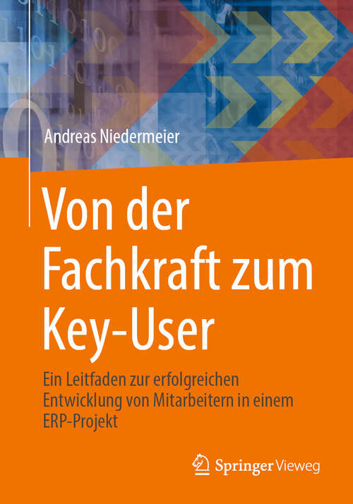 Book cover of Von der Fachkraft zum Key-User: Ein Leitfaden zur erfolgreichen Entwicklung von Mitarbeitern in einem ERP-Projekt