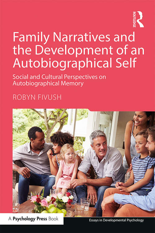 Family Narratives and the Development of an Autobiographical Self: Social and Cultural Perspectives on Autobiographical Memory (Essays in Developmental Psychology)