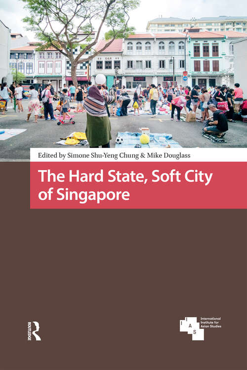 Book cover of The Hard State, Soft City of Singapore (1) (Asian Cities)