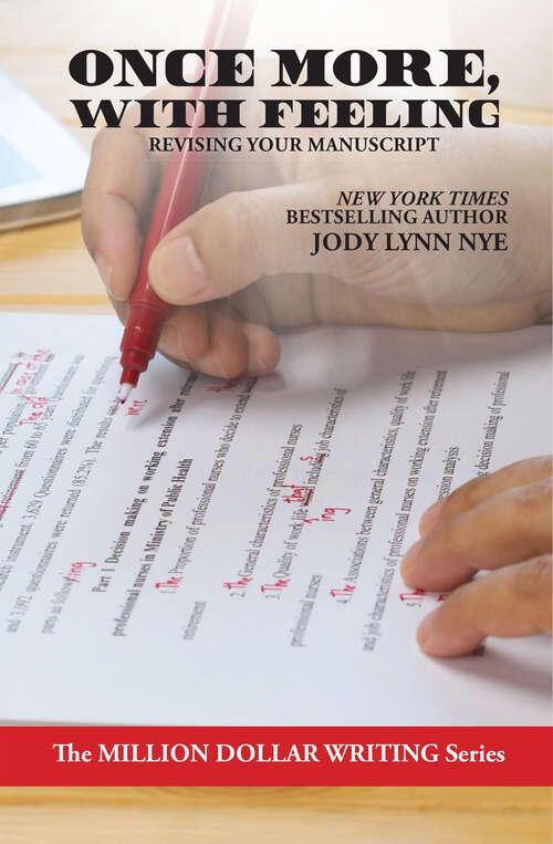 Once More, With Feeling: Revising Your Manuscript (Million Dollar Writing Series)