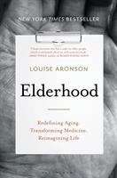 Book cover of Elderhood: Redefining Aging, Transforming Medicine, Reimagining Life