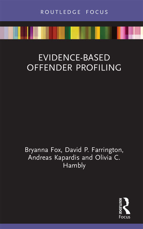 Evidence-Based Offender Profiling (Criminology in Focus)