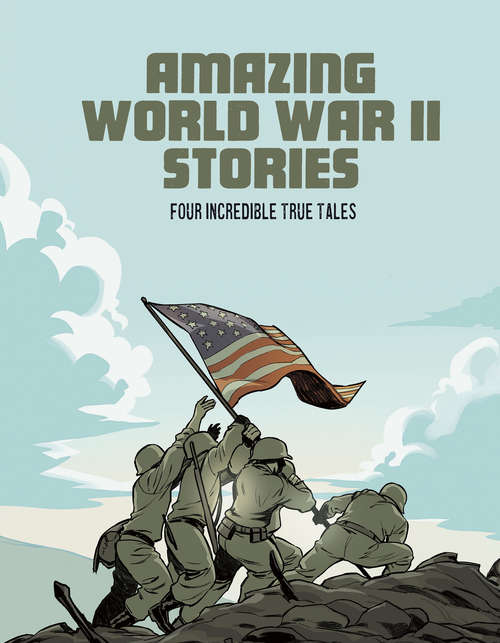 Book cover of Amazing World War II Stories: Four Incredible True Tales (Amazing World War II Stories)