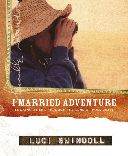Book cover of I Married Adventure: Looking at Life Through the Lens of Possibility