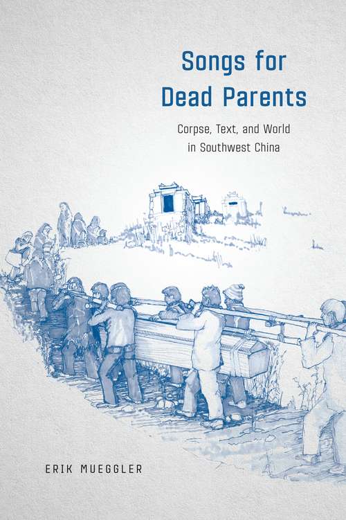 Book cover of Songs for Dead Parents: Corpse, Text, and World in Southwest China