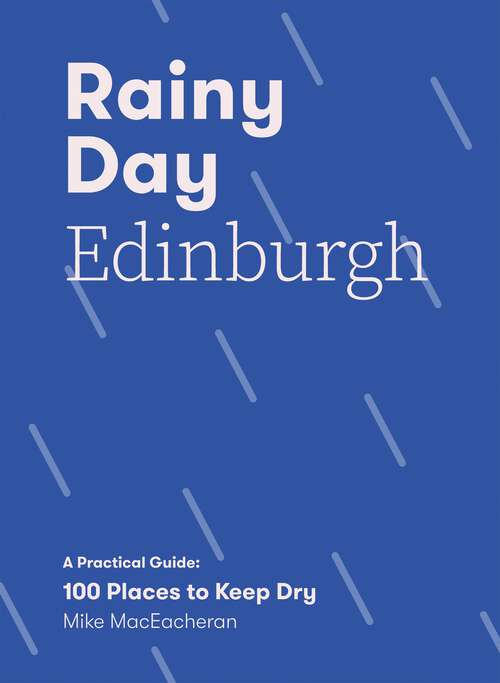 Book cover of Rainy Day Edinburgh: A Practical Guide: 100 Places to Keep Dry