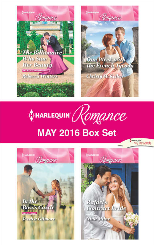 Harlequin Romance May 2016 Box Set: The Billionaire Who Saw Her Beauty\In the Boss's Castle\Rafael's Contract Bride\One Week with the French Tycoon (The Montanari Marriages)