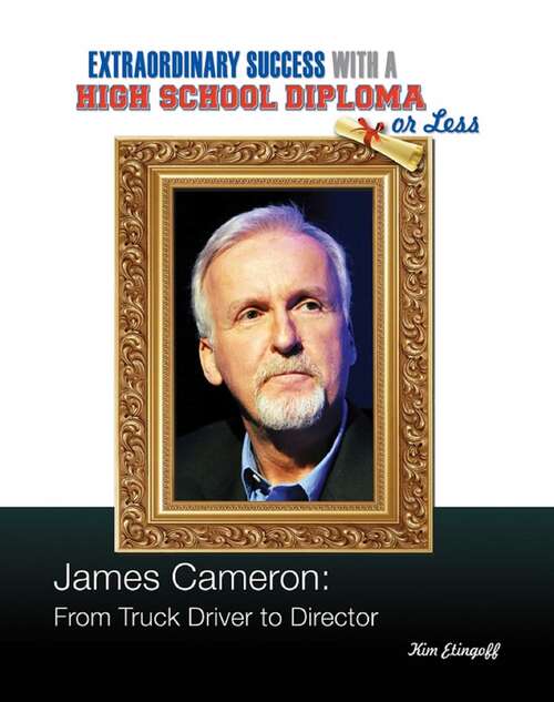Book cover of James Cameron: From Truck Driver to Director (Extraordinary Success with a High School)