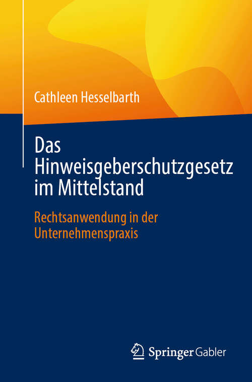 Book cover of Das Hinweisgeberschutzgesetz im Mittelstand: Rechtsanwendung in der Unternehmenspraxis