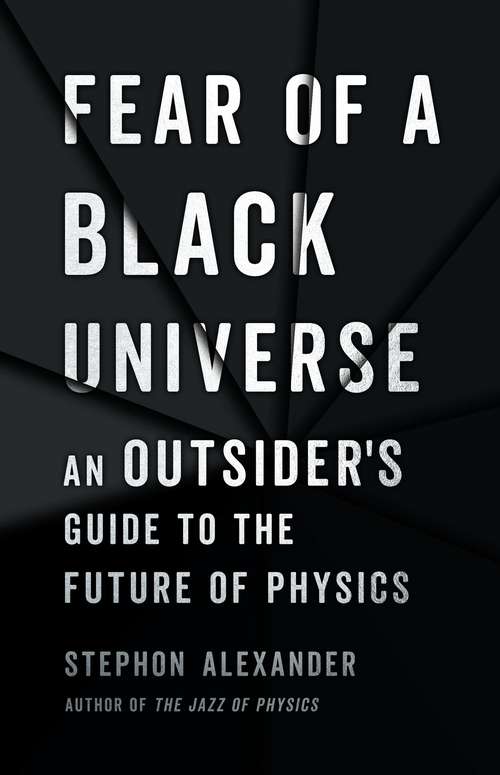 Book cover of Fear of a Black Universe: An Outsider's Guide to the Future of Physics