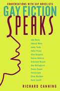 Gay Fiction Speaks: Conversations with Gay Novelists (Between Men-Between Women: Lesbian and Gay Studies)