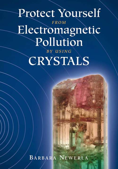 Book cover of Protect Yourself from Electromagnetic Pollution by Using Crystals