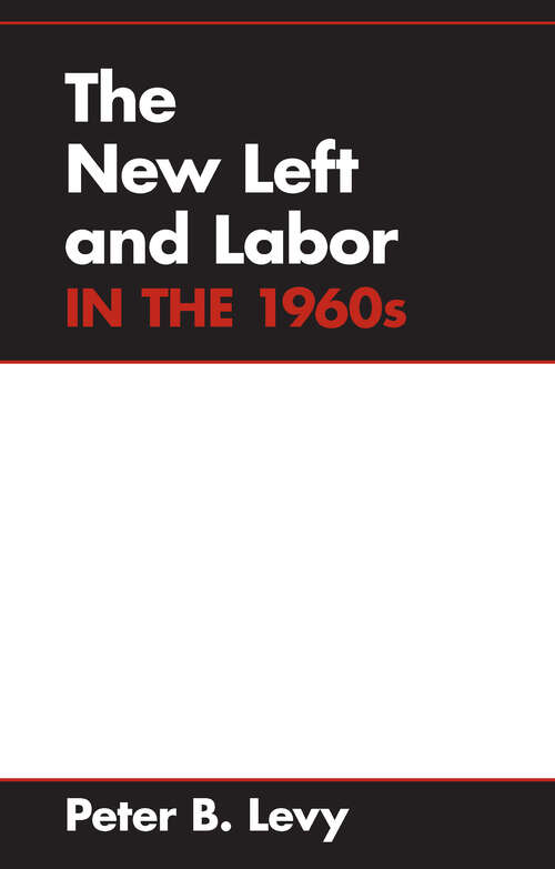 Book cover of The New Left and Labor in 1960s (Working Class in American History)