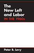 The New Left and Labor in 1960s (Working Class in American History)