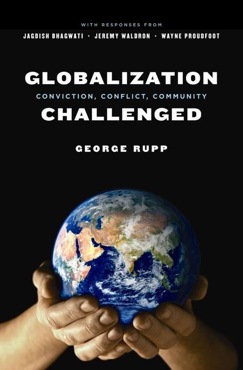 Globalization Challenged: Conviction, Conflict, Community (Leonard Hastings Schoff Lectures)