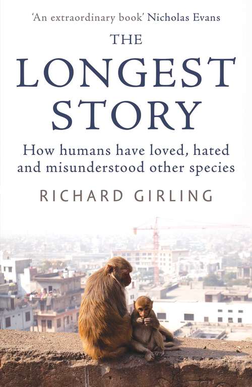 Book cover of The Longest Story: How humans have loved, hated and misunderstood other species
