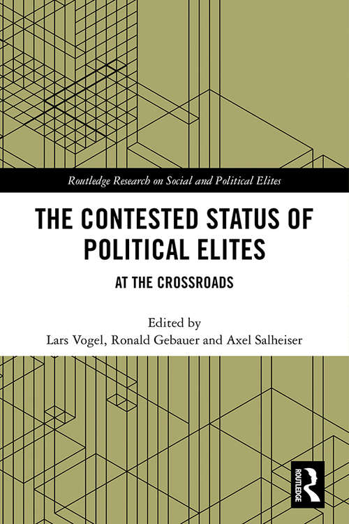 The Contested Status of Political Elites: At the Crossroads (Routledge Research on Social and Political Elites)