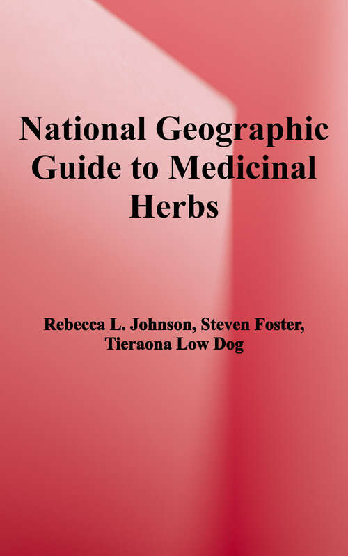National Geographic Guide to Medicinal Herbs: The World's Most Effective Healing Plants