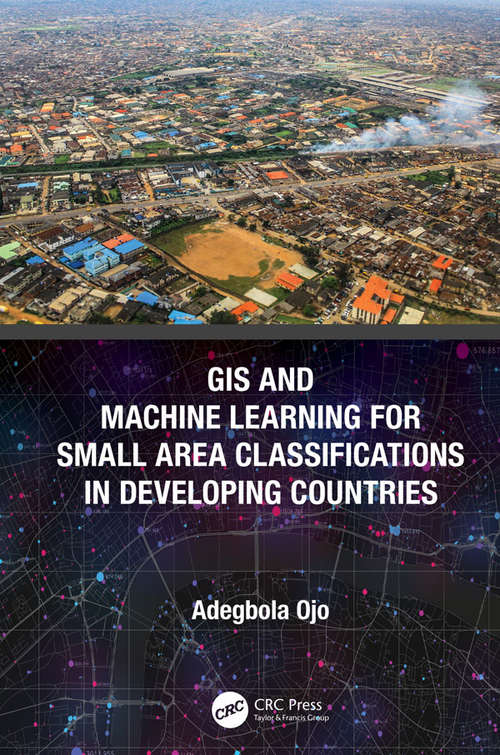 Book cover of GIS and Machine Learning for Small Area Classifications in Developing Countries