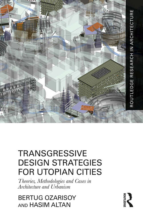 Book cover of Transgressive Design Strategies for Utopian Cities: Theories, Methodologies and Cases in Architecture and Urbanism (Routledge Research in Architecture)