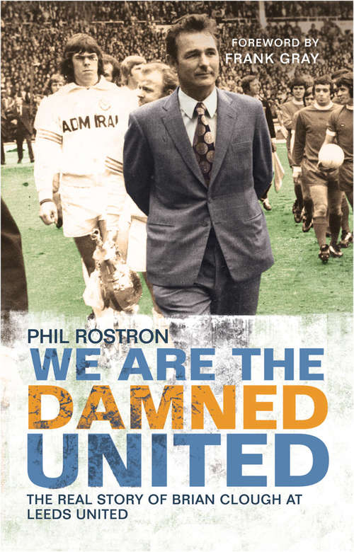 Book cover of We Are the Damned United: The Real Story of Brian Clough at Leeds United