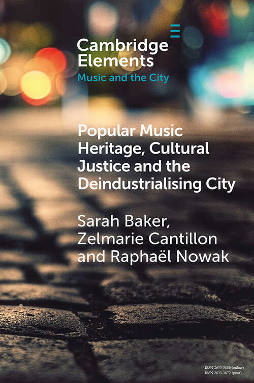 Book cover of Elements in Music and the City: Popular Music Heritage, Cultural Justice and the Deindustrialising City