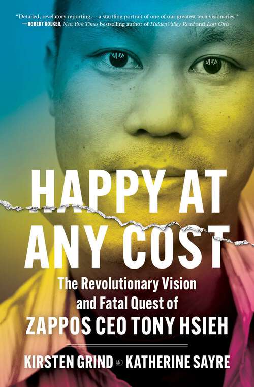 Book cover of Happy at Any Cost: The Revolutionary Vision and Fatal Quest of Zappos CEO Tony Hsieh