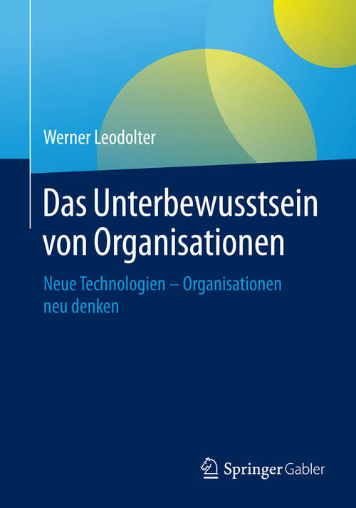 Book cover of Das Unterbewusstsein von Organisationen: Neue Technologien - Organisationen neu denken
